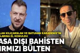 Yasa dışı bahisten kırmızı bülten: Fedlan Kılıçarslan ve Batuhan Karadeniz’in mallarına el konuldu