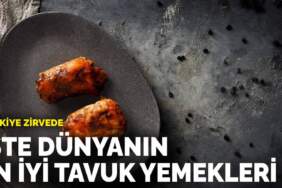 Türkiye zirvede: İşte dünyanın en iyi tavuk yemekleri