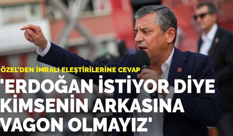 Özel’den İmralı eleştirilerine cevap: Erdoğan istiyor diye kimsenin arkasına vagon olmayız
