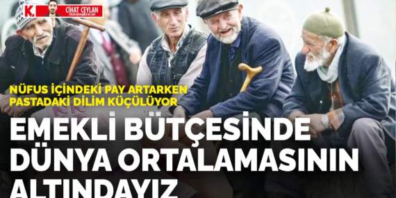Nüfus içindeki pay artarken pastadaki dilim küçülüyor: Emekli bütçesinde dünya ortalamasının altındayız