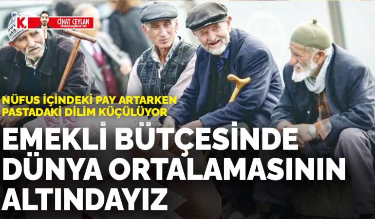 Nüfus içindeki pay artarken pastadaki dilim küçülüyor: Emekli bütçesinde dünya ortalamasının altındayız