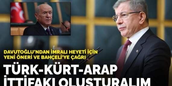 Davutoğlu’ndan İmralı heyeti için yeni öneri ve Bahçeli’ye çağrı: Türk-Kürt-Arap ittifakı oluşturalım