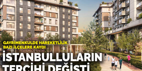 İstanbulluların tercihi değişti: Gayrimenkulde hareketlilik bazı ilçelere kaydı