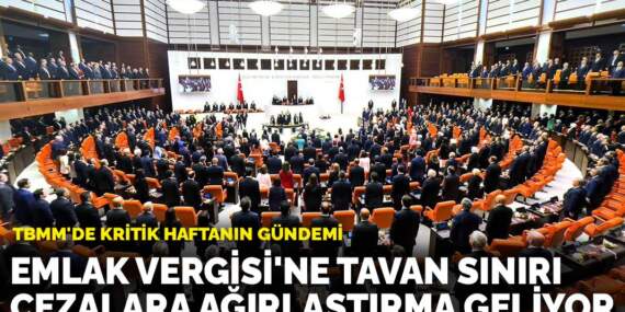 TBMM’de kritik haftanın gündemi: Emlak Vergisi’ne tavan sınırı, cezalara ağırlaştırma geliyor