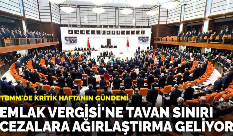 TBMM’de kritik haftanın gündemi: Emlak Vergisi’ne tavan sınırı, cezalara ağırlaştırma geliyor