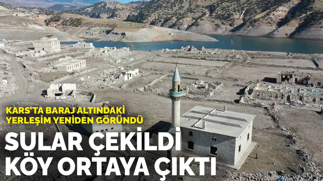 Kars’ta baraj altındaki yerleşim yeniden göründü: Sular çekildi, köy ortaya çıktı