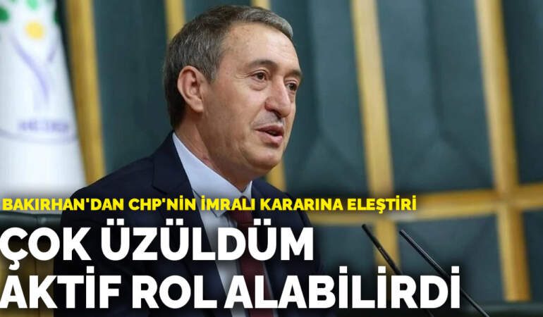 Bakırhan’dan CHP’nin İmralı kararına eleştiri: Çok üzüldüm, aktif rol alabilirdi