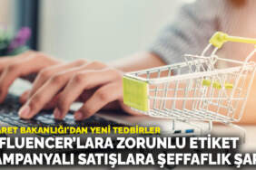 Ticaret Bakanlığı’dan yeni tedbirler: Influencer’lara zorunlu etiket, kampanyalı satışlara şeffaflık şartı