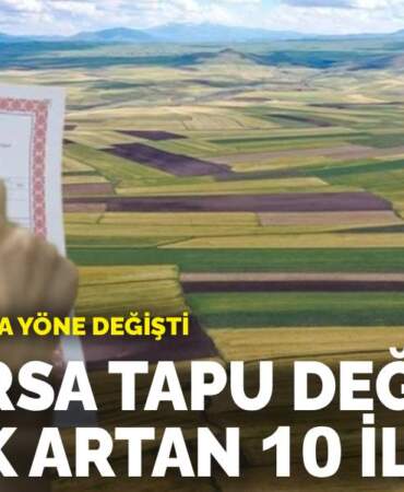 Arsa piyasasında yön değişti: İşte Arsa tapu değeri en çok artan 10 il