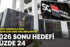 Societe Generale’den Türkiye için yeni faiz beklentisi: 2026 sonu hedefi yüzde 24