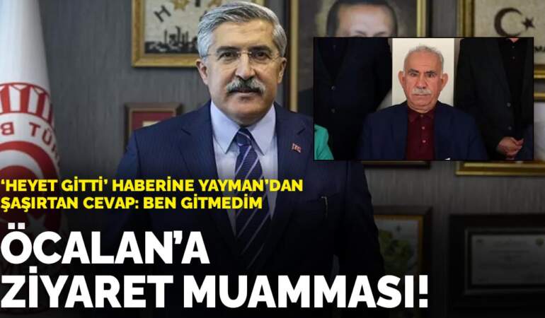 Öcalan’a ziyaret muamması! ‘Heyet gitti’ haberine Yayman’dan şaşırtan cevap: Ben gitmedim