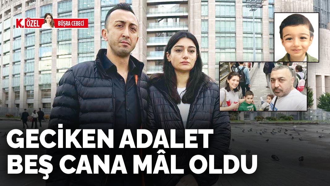 Geciken adalet beş cana mâl oldu