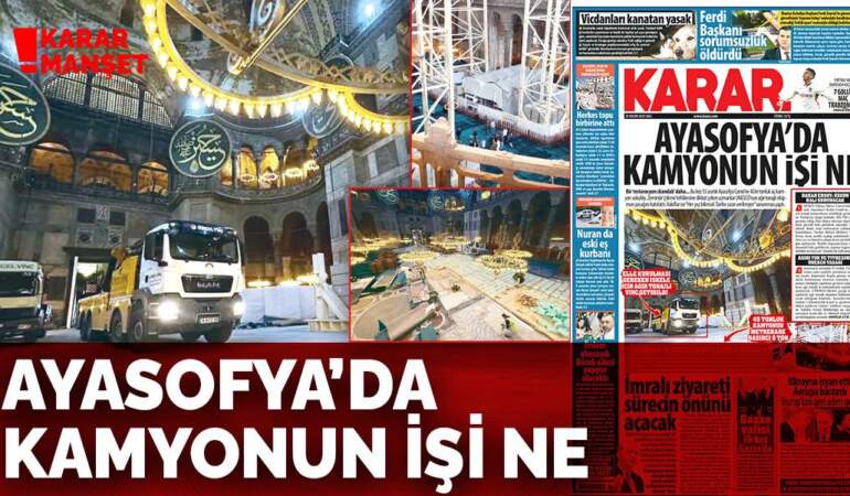 Ayasofya’da kamyonun işi ne