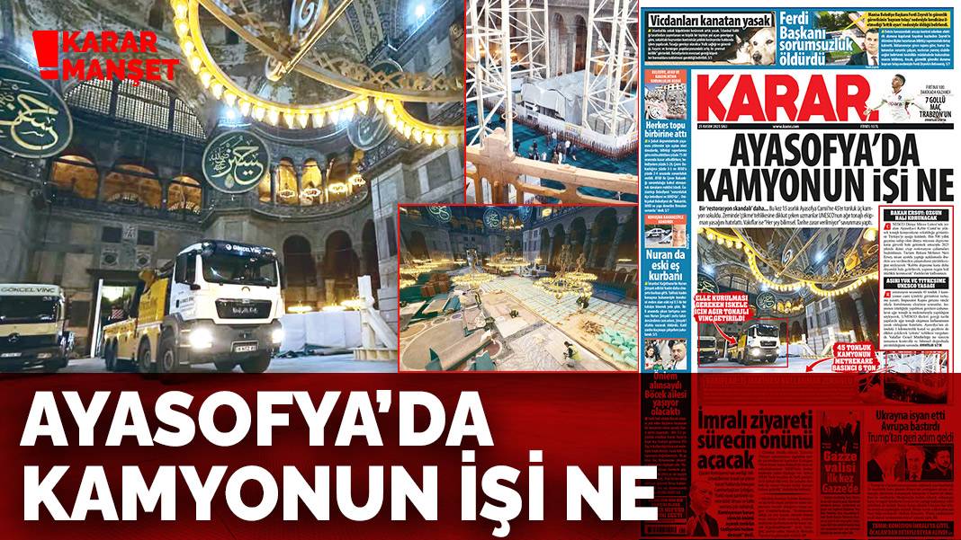 Ayasofya’da kamyonun işi ne