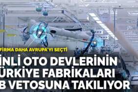 Bir firma daha Avrupa’yı seçti: Çinli oto devlerinin Türkiye fabrikaları AB vetosuna takılıyor