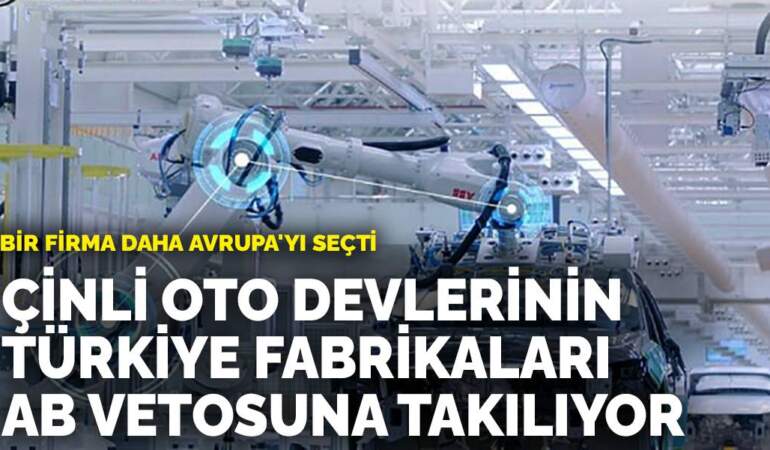Bir firma daha Avrupa’yı seçti: Çinli oto devlerinin Türkiye fabrikaları AB vetosuna takılıyor