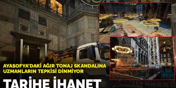 Ayasofya’daki ağır tonaj skandalına uzmanların tepkisi dinmiyor: Tarihe ihanet
