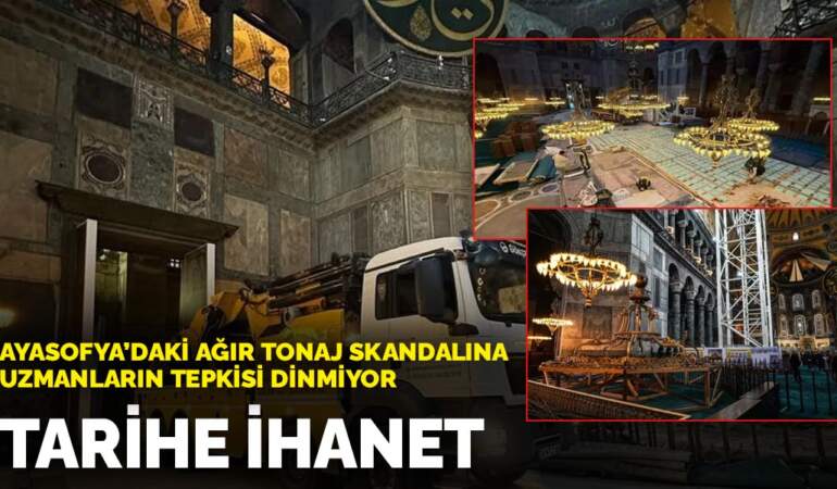 Ayasofya’daki ağır tonaj skandalına uzmanların tepkisi dinmiyor: Tarihe ihanet