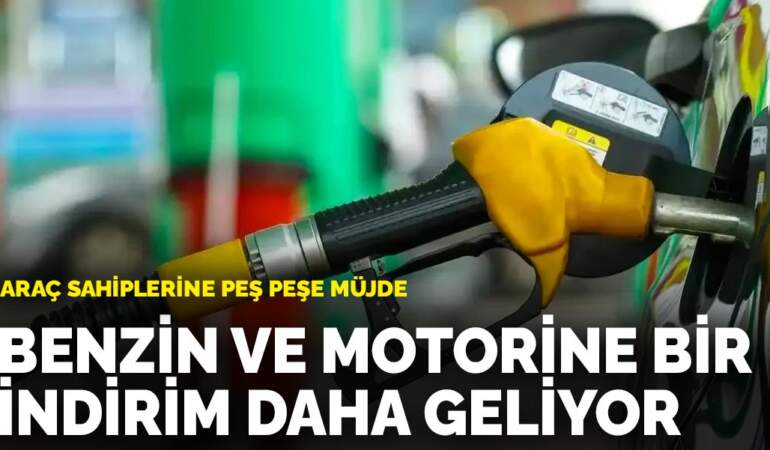 Araç sahiplerine peş peşe müjde: Benzin ve motorine bir indirim daha geliyor