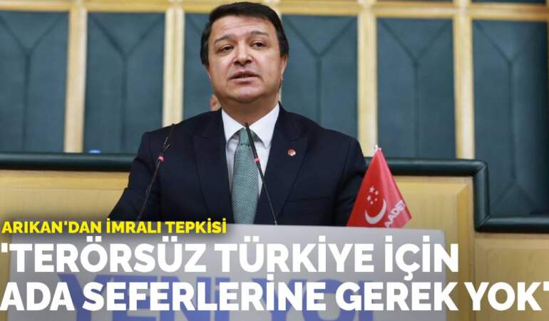 Arıkan’dan İmralı tepkisi: Terörsüz Türkiye için ada seferlerine gerek yok