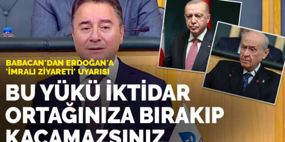 Babacan’dan Erdoğan’a ‘İmralı ziyareti’ uyarısı: Bu yükü iktidar ortağınıza bırakıp kaçamazsınız