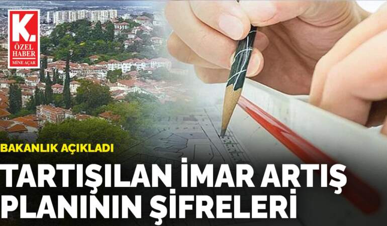 Bakanlık açıkladı: Tartışılan imar artış planının şifreleri