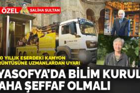 1500 yıllık eserdeki kamyon görüntüsüne uzmanlardan uyarı: Ayasofya’da  bilim kurulu daha şeffaf olmalı