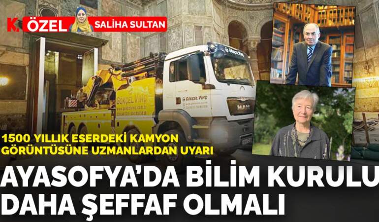 1500 yıllık eserdeki kamyon görüntüsüne uzmanlardan uyarı: Ayasofya’da  bilim kurulu daha şeffaf olmalı