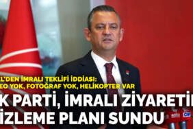 Özel’den İmralı teklifi iddiası: AK Parti, İmralı ziyaretini gizleme planı sundu