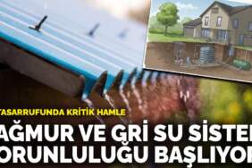 Su tasarrufunda kritik hamle: Yağmur ve gri su sistemi zorunluluğu başlıyor