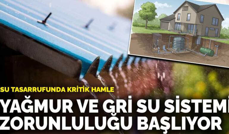 Su tasarrufunda kritik hamle: Yağmur ve gri su sistemi zorunluluğu başlıyor