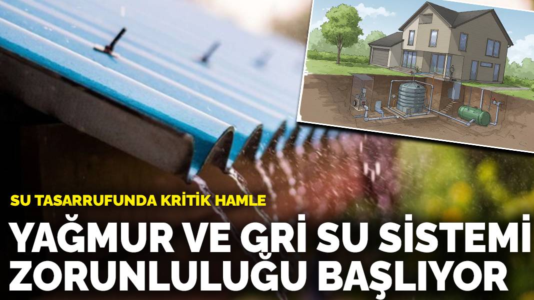 Su tasarrufunda kritik hamle: Yağmur ve gri su sistemi zorunluluğu başlıyor