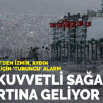 Meteoroloji’den İzmir, Aydın ve Balıkesir için ‘turuncu’ alarm: Çok kuvvetli sağanak ve fırtına geliyor!