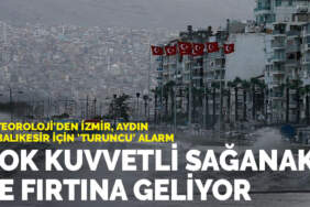 Meteoroloji’den İzmir, Aydın ve Balıkesir için ‘turuncu’ alarm: Çok kuvvetli sağanak ve fırtına geliyor!