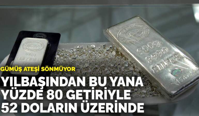 Gümüş ateşi sönmüyor: Yılbaşından bu yana yüzde 80 getiriyle 52 doların üzerinde
