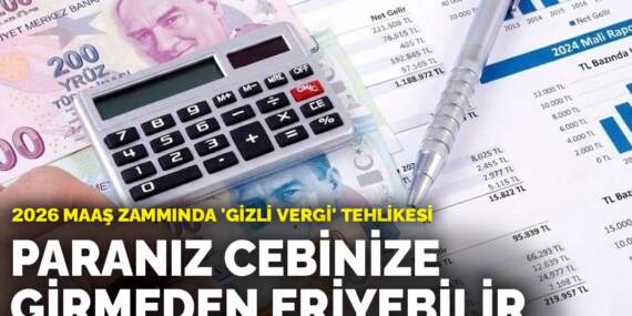 2026 maaş zammında ‘gizli vergi’ tehlikesi: Paranız cebinize girmeden eriyebilir