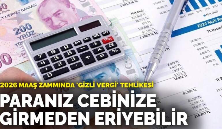 2026 maaş zammında ‘gizli vergi’ tehlikesi: Paranız cebinize girmeden eriyebilir