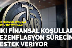 TCMB Finansal İstikrar Raporu’nu yayımladı: Sıkı finansal koşullar dezenflasyon sürecine destek veriyor