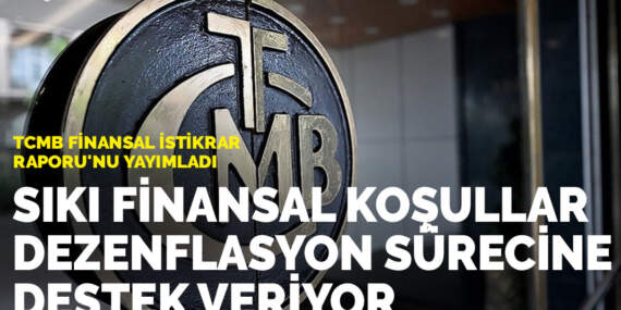 TCMB Finansal İstikrar Raporu’nu yayımladı: Sıkı finansal koşullar dezenflasyon sürecine destek veriyor