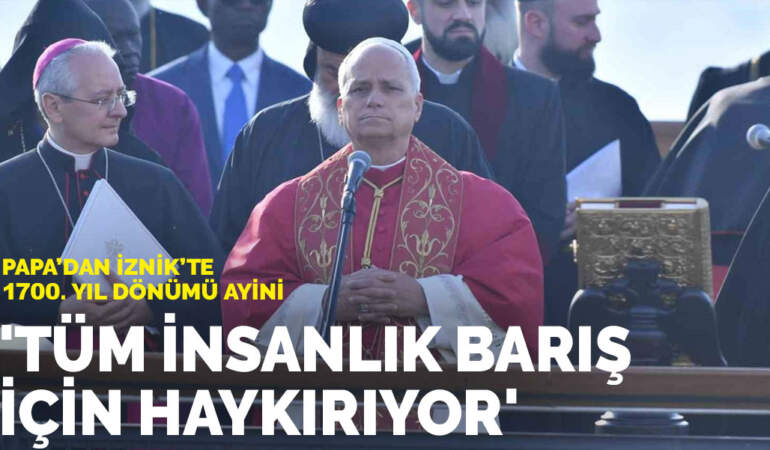 Papa’dan İznik’te 1700. yıl dönümü ayini
