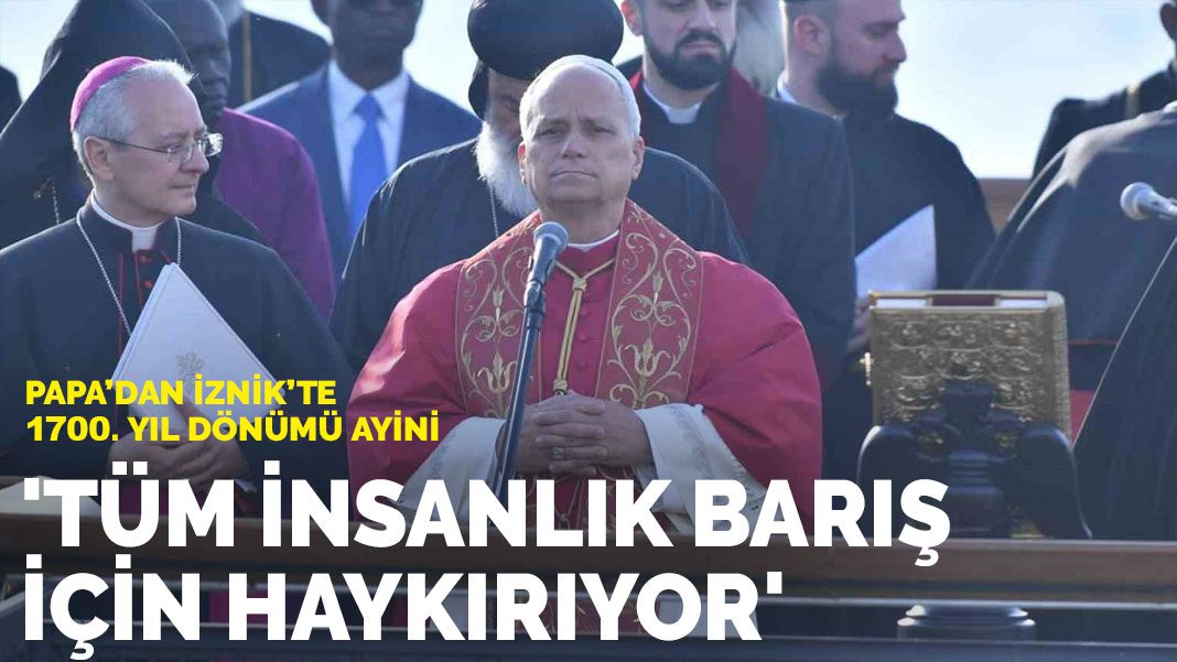 Papa’dan İznik’te 1700. yıl dönümü ayini