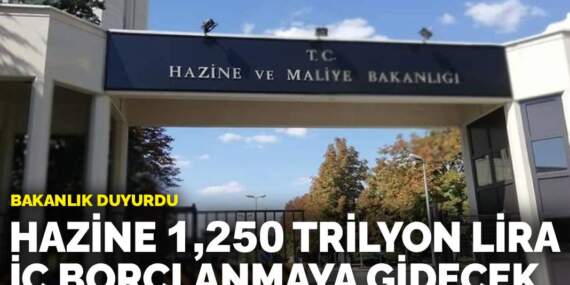 Hazine 1,250 trilyon liralık iç borçlanmaya gidecek