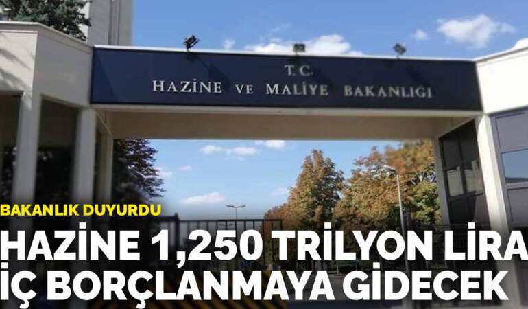 Hazine 1,250 trilyon liralık iç borçlanmaya gidecek