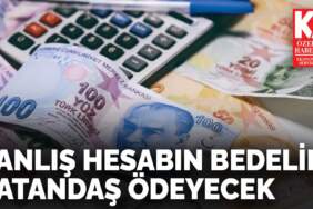 Yanlış hesabın bedelini vatandaş ödeyecek