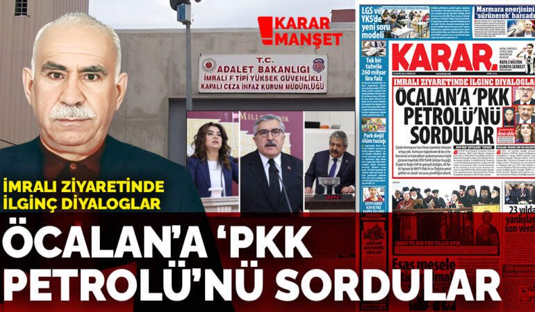 İmralı ziyaretinde ilginç diyaloglar: Öcalan’a ‘PKK petrolü’nü sordular