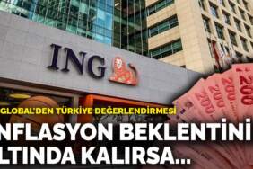 ING Global’den Türkiye değerlendirmesi: Enflasyon beklentinin altında kalırsa…