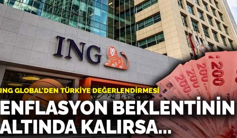 ING Global’den Türkiye değerlendirmesi: Enflasyon beklentinin altında kalırsa…