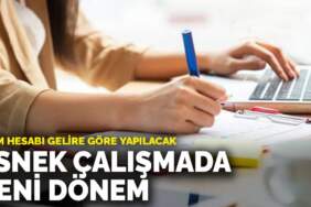 Esnek çalışmada yeni dönem: Prim hesabı gelire göre yapılacak