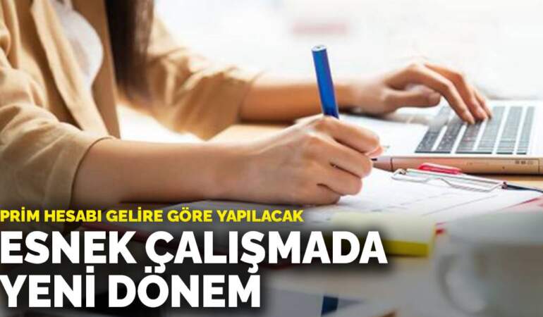 Esnek çalışmada yeni dönem: Prim hesabı gelire göre yapılacak