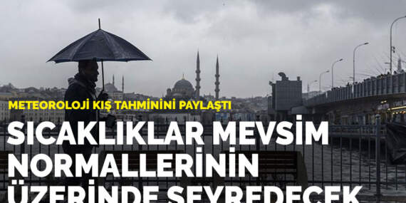 Meteoroloji kış tahminini paylaştı: Sıcaklıklar mevsim normallerinin üzerinde seyredecek